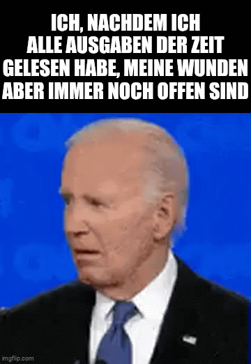 Ich, nachdem ich alle Ausgaben der Zeit gelesen habe, meine Wunden aber immer noch offen sind: Verwirrter Joe Biden