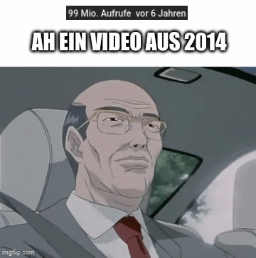 Screenshot: "99 Mio. Aufrufe - vor 6 Jahren"
"Ah ein Video aus 2014"
Animation von einem Mann, dessen Gesicht sich von unbesorgt zu geschockt wandelt.